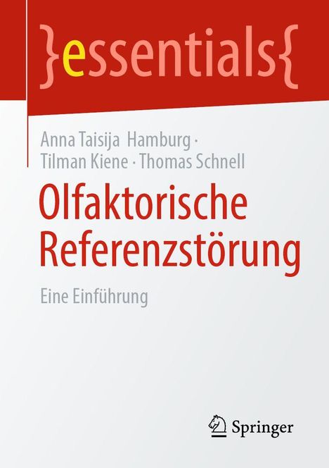 "essentials", Autoren: Anna Taisija Hamburg, Tilman Kiene, Thomas Schnell. Titel: Olfaktorische Referenzstörung. Eine Einführung. Springer-Logo.
