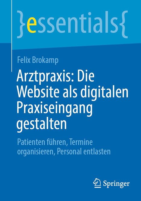 Titel: "Arztpraxis: Die Website als digitalen Praxiseingang gestalten." Autor: Felix Brokamp. Springer Logo unten.