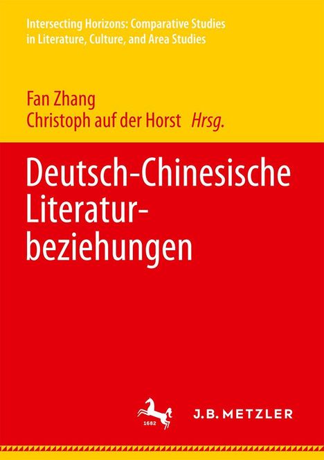 "Intersecting Horizons: Comparative Studies in Literature, Culture, and Area Studies. Deutsch-Chinesische Literaturbeziehungen."