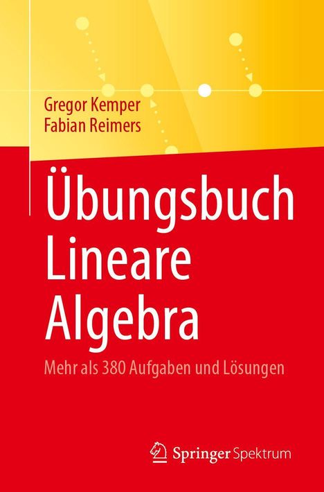 Oben: Gregor Kemper, Fabian Reimers. Groß: Übungsbuch Lineare Algebra. Darunter: Mehr als 380 Aufgaben und Lösungen. Rechts unten ein Logo. Hintergrund: Gelbe und rote Flächen.