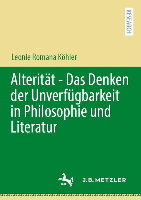„Alterität - Das Denken der Unverfügbarkeit in Philosophie und Literatur“ von Leonie Romana Köhler; grünes Cover.