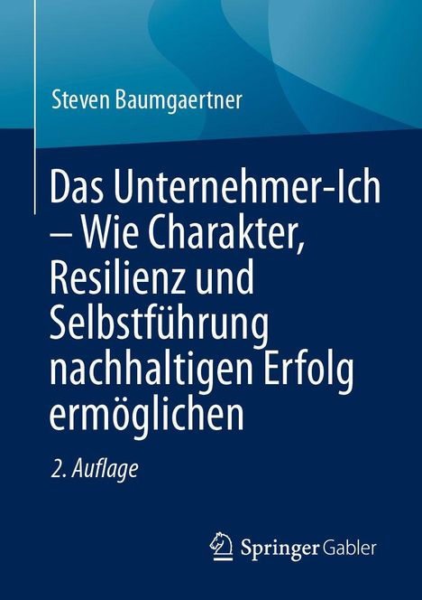 Buchtitel: "Das Unternehmer-Ich – Wie Charakter, Resilienz und Selbstführung nachhaltigen Erfolg ermöglichen", 2. Auflage.