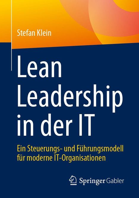 „Lean Leadership in der IT“ von Stefan Klein. Blaues und gelbes Design, Springer Gabler unten.