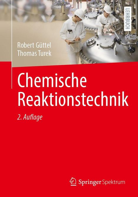 „Chemische Reaktionstechnik“, 2. Auflage. Autoren: Robert Güttel, Thomas Turek. Zwei Personen arbeiten an großen Maschinen.