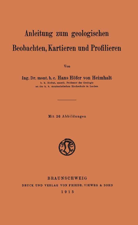 Hans Höfer von Heimhalt: Anleitung zum geologischen Beobachten, Kartieren und Profilieren, Buch
