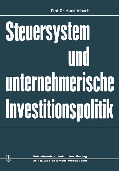 Horst Albach: Steuersystem und unternehmeriesche Investitionspolitik, Buch