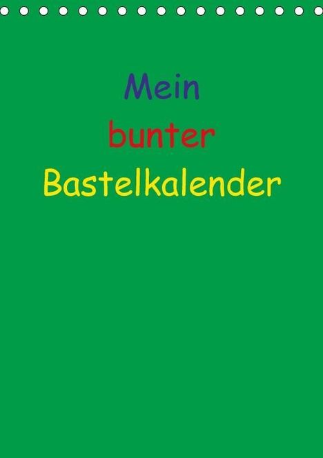 Susanne Herppich: Mein bunter Bastel / Fotokalender (Tischkalender 2018 DIN A5 hoch), Diverse