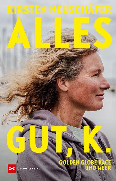 Text: "Kirsten Neuschäfer, ALLES GUT, K., Golden Globe Race und Meer." Frau im Profil mit windzerzausten Haaren im Freien.