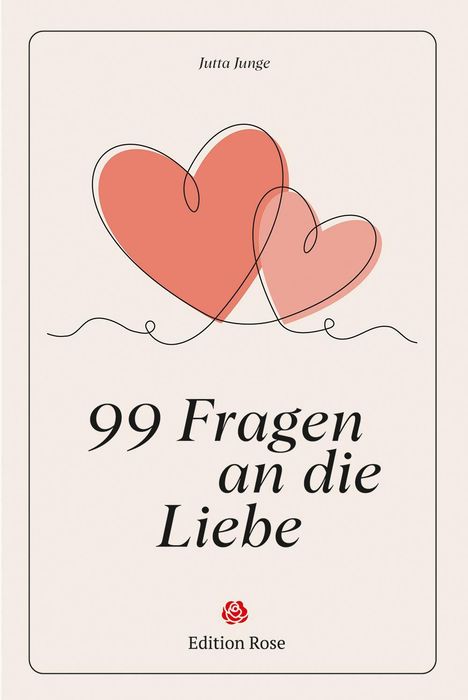 "99 Fragen an die Liebe", "Jutta Junge", "Edition Rose". Zwei rote Herzen, Illustration.