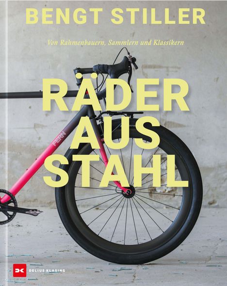 "BENGT STILLER. Von Rahmenbauern, Sammlern und Klassikern. RÄDER AUS STAHL." Fahrrad vor Betonwand. Links unten Logo.