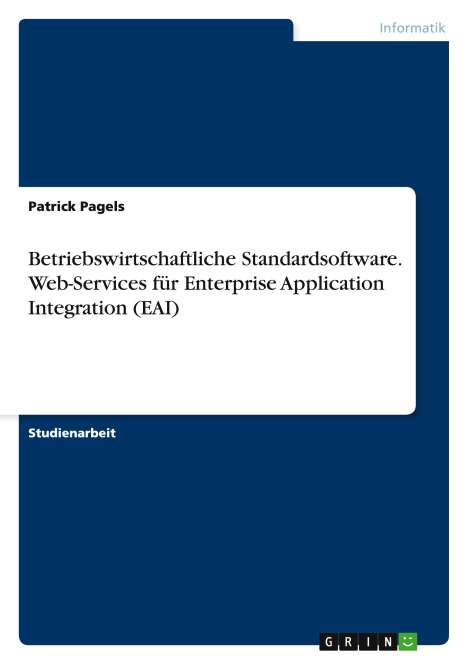 Patrick Pagels: Betriebswirtschaftliche Standardsoftware. Web-Services für Enterprise Application Integration (EAI), Buch