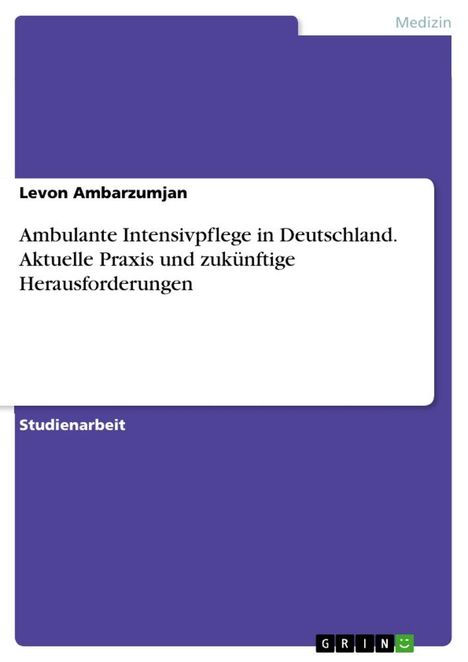 Levon Ambarzumjan: Ambulante Intensivpflege in Deutschland. Aktuelle Praxis und zukünftige Herausforderungen, Buch