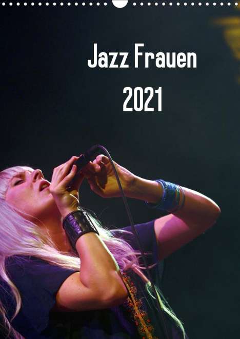 Gerhard Klein: Klein, G: Jazz Frauen 2021 (Wandkalender 2021 DIN A3 hoch), Kalender