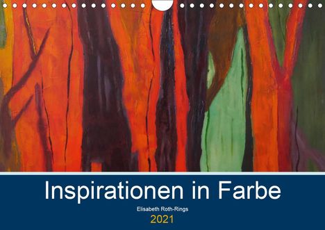 Elisabeth Roth-Rings: Roth-Rings, E: Inspiration in Farbe (Wandkalender 2021 DIN A, Kalender