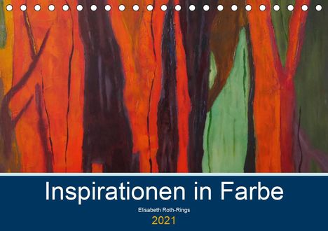 Elisabeth Roth-Rings: Roth-Rings, E: Inspiration in Farbe (Tischkalender 2021 DIN, Kalender