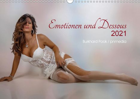 Burkhard Pook Pnmedia: Pook Pnmedia, B: Emotionen und Dessous (Wandkalender 2021 DI, Kalender