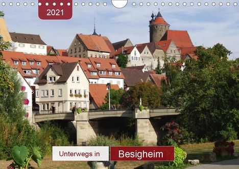 Angelika Keller: Keller, A: Unterwegs in Besigheim (Wandkalender 2021 DIN A4, Kalender