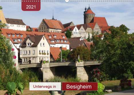 Angelika Keller: Keller, A: Unterwegs in Besigheim (Wandkalender 2021 DIN A2, Kalender