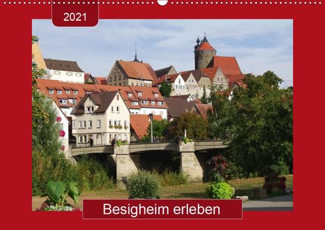 Angelika Keller: Keller, A: Besigheim erleben (Wandkalender 2021 DIN A2 quer), Kalender