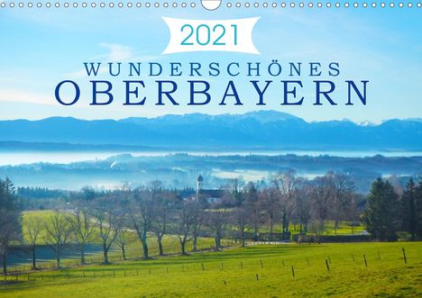 Alexandra Kurz: Kurz, A: Wunderschönes Oberbayern (Wandkalender 2021 DIN A3, Kalender