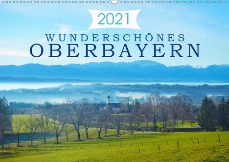 Alexandra Kurz: Kurz, A: Wunderschönes Oberbayern (Wandkalender 2021 DIN A2, Kalender