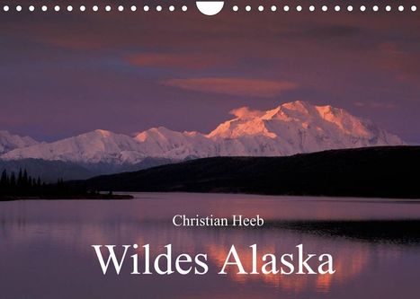 Christian Heeb: Heeb, C: Wildes Alaska Christian Heeb (Wandkalender 2022 DIN, Kalender
