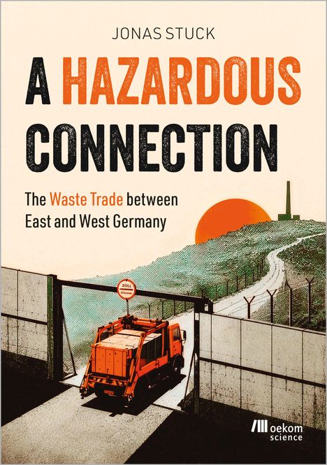 Text: "JONAS STUCK A HAZARDOUS CONNECTION The Waste Trade between East and West Germany". Illustration: LKW passiert Tor.