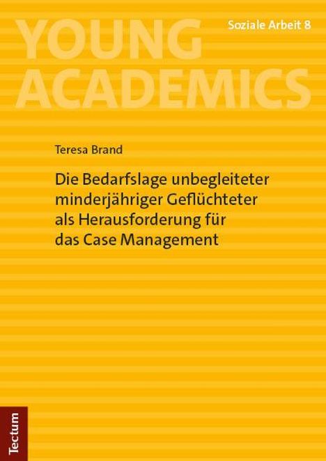 Teresa Brand: Die Bedarfslage unbegleiteter minderjähriger Geflüchteter als Herausforderung für das Case Management, Buch