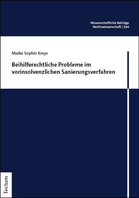 Titel: "Beihilferechtliche Probleme im vorinsolvenzlichen Sanierungsverfahren." Autor: Maike Sophie Kreys. Oben rechts steht "Wissenschaftliche Beiträge Rechtswissenschaft | 264". Das Design ist in Blau und Weiß gehalten. Links unten befindet sich ein senkrechtes "Tectum".