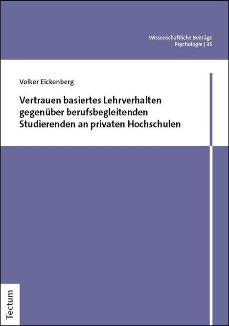 „Vertrauen basiertes Lehrverhalten gegenüber berufsbegleitenden Studierenden an privaten Hochschulen“ von Volker Eickenberg.