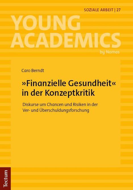SOZIALE ARBEIT 27, YOUNG ACADEMICS, Caro Berndt, Finanzielle Gesundheit in der Konzeptkritik. Gelbes Cover mit Streifen.