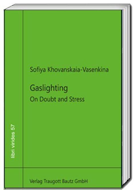 „Sofiya Khovanskaia-Vasenkina, Gaslighting: On Doubt and Stress“. Grünes Buchcover, Verlag Traugott Bautz GmbH.