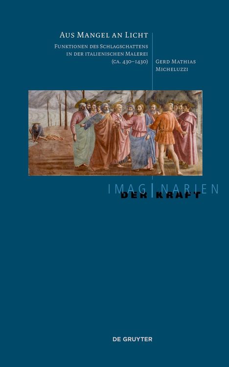 Titel: "Aus Mangel an Licht". Untertitel: Funktionen des Schlagschattens, Italienische Malerei (ca. 430–1430). Illustration einer Gruppe von Personen. Verlag: De Gruyter.