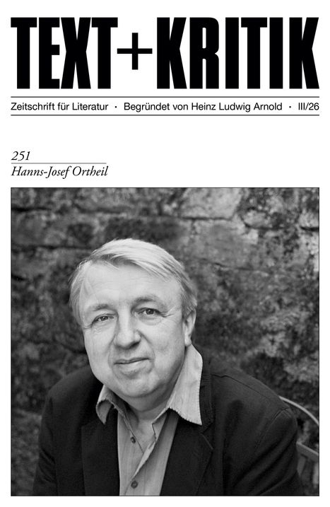 "TEXT + KRITIK". Zeitschrift für Literatur. 251 Hanns-Josef Ortheil. Darunter ein Porträtfoto eines Mannes vor einer Steinmauer.