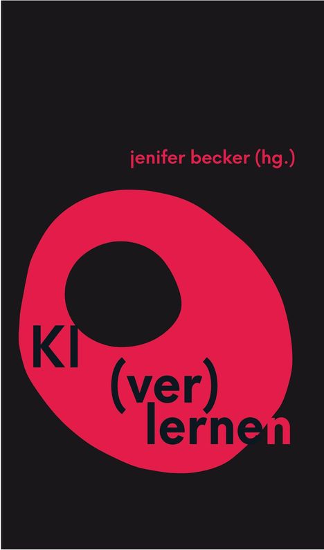 „jenifer becker (hg.)“, „KI (ver)lernen“ in hellem Pink auf schwarzem Hintergrund. Abstrakte rote Form.