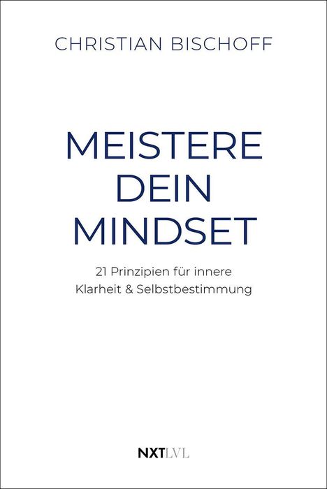 "MEISTERE DEIN MINDSET. 21 Prinzipien für innere Klarheit & Selbstbestimmung. Unten ein 'NXT LVL' Logo."