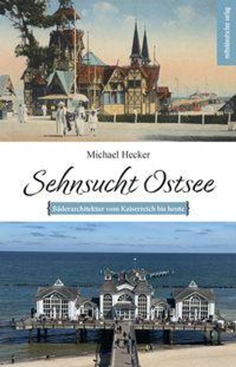 "Sehnsucht Ostsee. Bäderarchitektur vom Kaiserreich bis heute. Michael Hecker." Historische und moderne Küstenansicht.