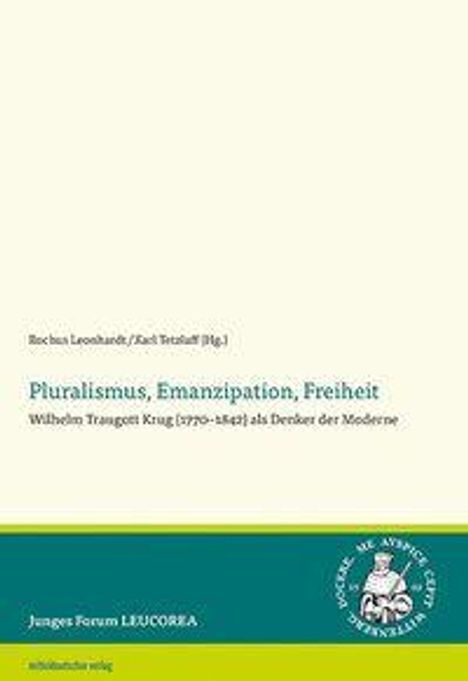 Titel: "Pluralismus, Emanzipation, Freiheit". Autoren: Rochus Leonhardt, Karl Tötsch. Junger Forum LEUCOREA. Logo vorhanden.
