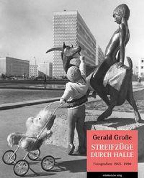 Gerald Große, STREIFZÜGE DURCH HALLE. Kind mit Kinderwagen, Skulptur vor Plattenbauten.