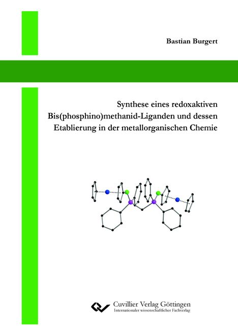 Bastian Burgert: Synthese eines redoxaktiven Bis(phosphino)methanid-Liganden und dessen Etablierung in der metallorganischen Chemie, Buch