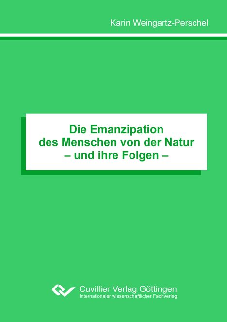 Karin Weingartz-Perschel: Die Emanzipation des Menschen von der Natur- und ihre Folgen -, Buch