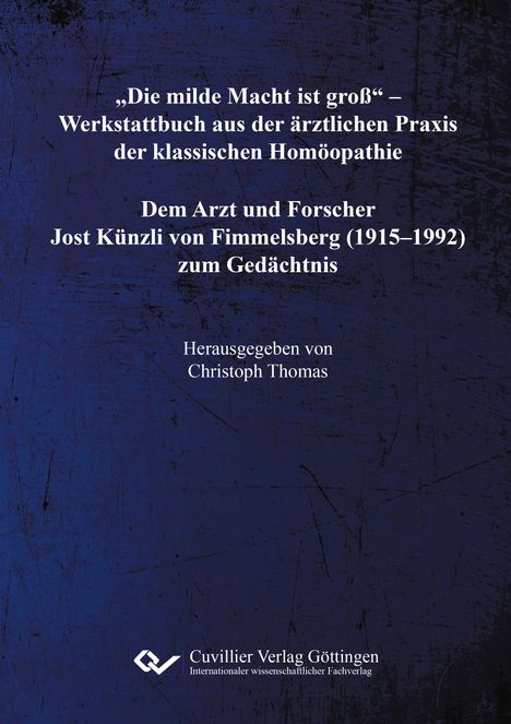 "Die milde Macht ist groß" - Buch über homöopathische Praxis, Jost Künzli gewidmet. Herausgabe: Christoph Thomas. Blau strukturiert.