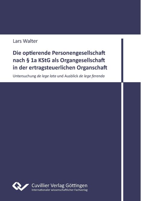 Lars Walter: Die optierende Personengesellschaft nach § 1a KStG. Cuvillier Verlag Göttingen Logo unten links.