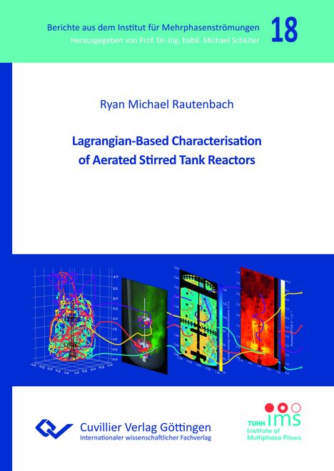 Titel: "Lagrangian-Based Characterisation of Aerated Stirred Tank Reactors" von Ryan Michael Rautenbach. Oben: Berichte aus dem Institut für Mehrphasenströmungen, Ausgabe 18. Unten: Wissenschaftliche Diagramme und Verlag-Logo.