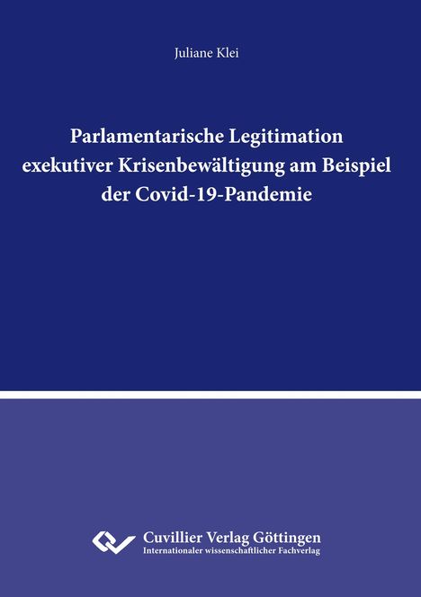 Juliane Klei: Parlamentarische Legitimation exekutiver Krisenbewältigung am Beispiel der Covid-19-Pandemie, Buch