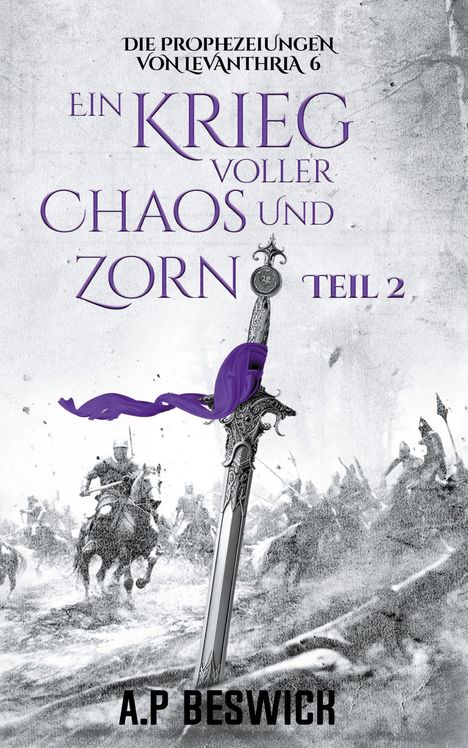 „Die Prophezeiungen von Levanthria 6: Ein Krieg voller Chaos und Zorn, Teil 2.“ Schwert im Vordergrund, Kampfszene.