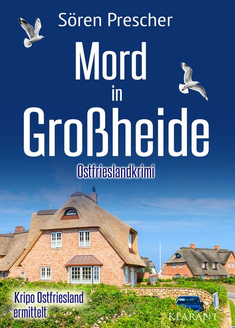 Text: "Sören Prescher, Mord in Großheide, Ostfrieslandkrimi, Kripo Ostfriesland ermittelt." Zwei Möwen, Haus mit Reetdach.