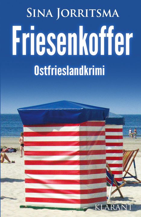 "Friesenkoffer. Ostfrieslandkrimi. Sina Jorritsma. KLARANT." Ein Strand mit rot-weißem Strandkorb und Meer im Hintergrund.