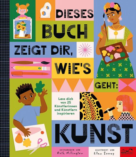 Texte sagen: "DIESES BUCH ZEIGT DIR, WIE'S GEHT: KUNST". Bunte Illustrationen von Menschen, die malen und basteln.
