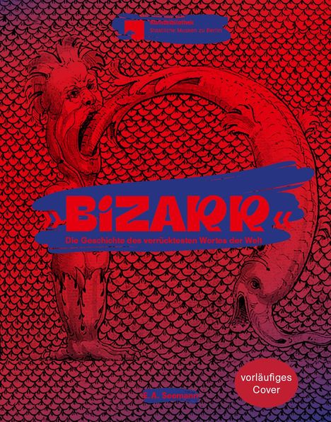 Text: "BIZARR - Die Geschichte des verrücktesten Wortes der Welt." Rotes Schuppenmuster, Mischwesen, provisorisches Cover.